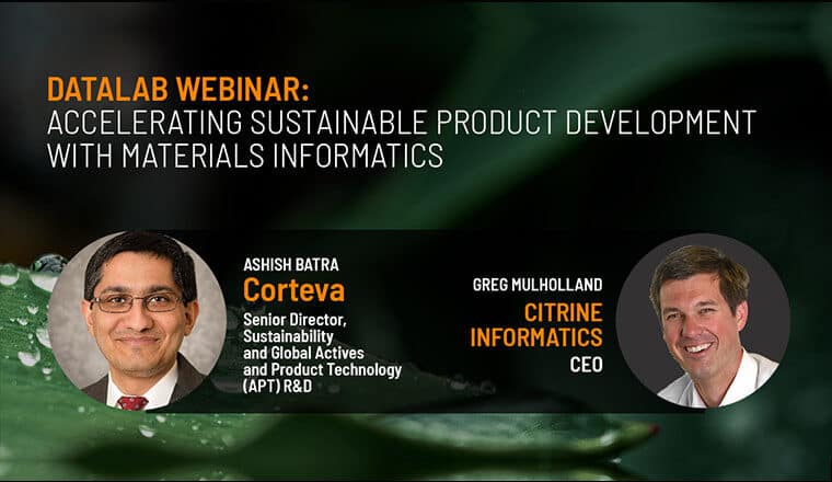 Greg Mulholland of Citrine Informatics and Dr. Ashish Batra of Corteva discuss how to incorporate sustainability goals into R&D initiatives.