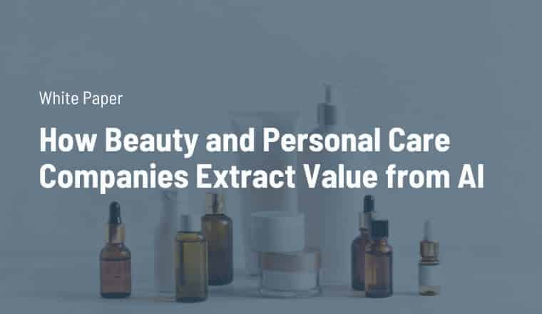 White Paper: How Beauty and Personal Care Companies Extract Value from AI