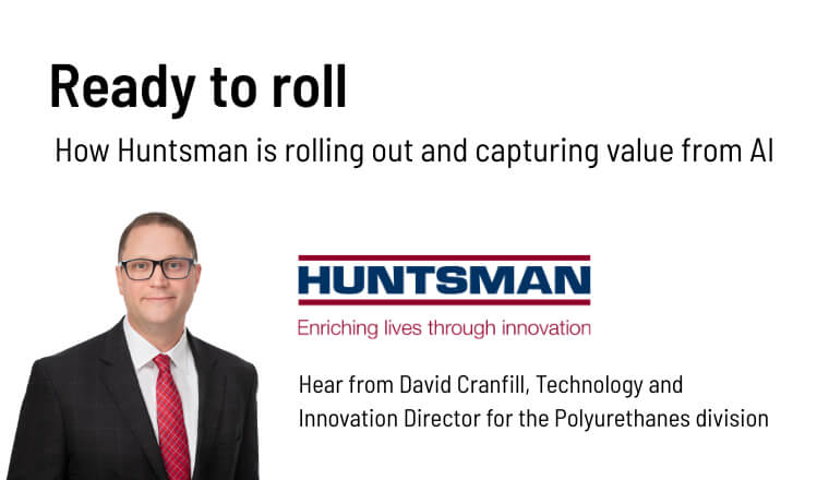 Ready to roll – How Huntsman is rolling out and capturing value from AI